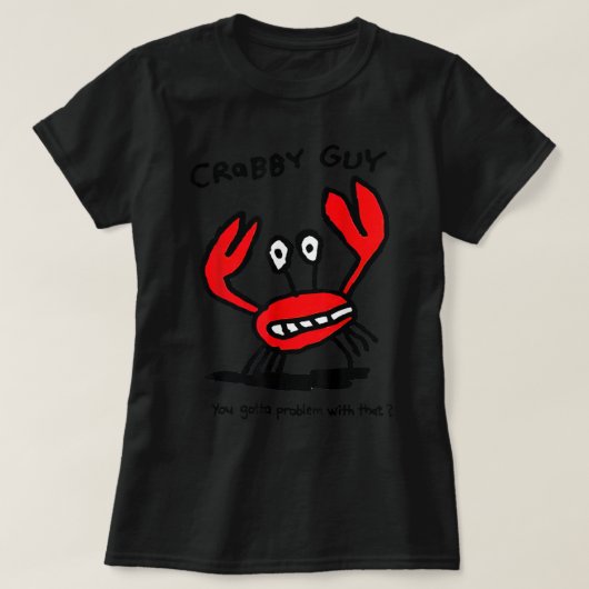 Crabby Guy je moet daar een probleem mee hebben T-shirt (Design voorkant)
