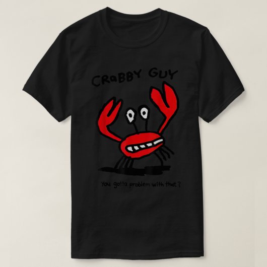 Crabby Guy je moet daar een probleem mee hebben T-shirt (Design voorkant)