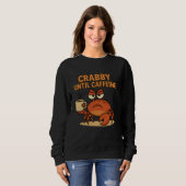 Crabby Tot Cafeïne Funny Coffee Drink Grumpy Trui (Voorkant volledig)