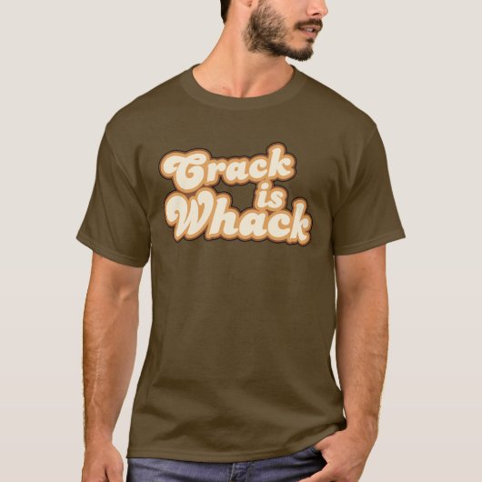 Crack is Whack T-Shirt (Voorkant)