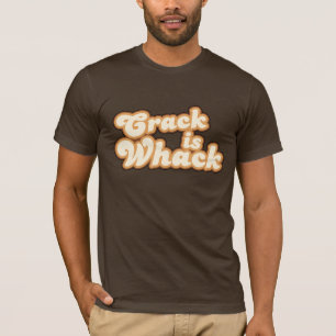 Crack is Whack T-Shirt