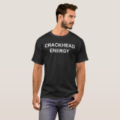 Crackhead Energy Funny Crack Head Energy Memories  T-shirt (Voorkant volledig)