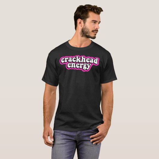 Crackhead Energy  T-shirt (Voorkant volledig)