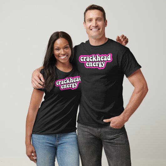 Crackhead Energy  T-shirt (Unisex)