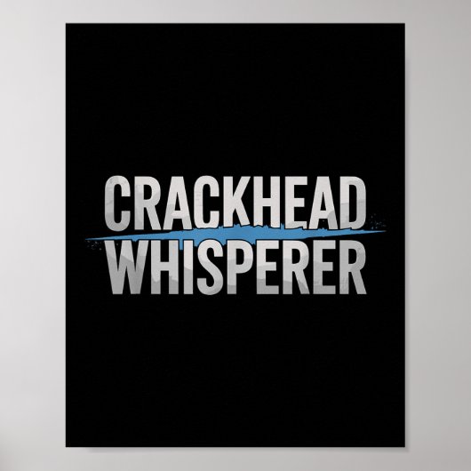 Crackhead Whisperer Politieagent Poster (Voorkant)