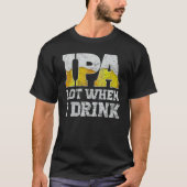 craft beer apparel ipa lot when i drink local beer t-shirt (Voorkant)
