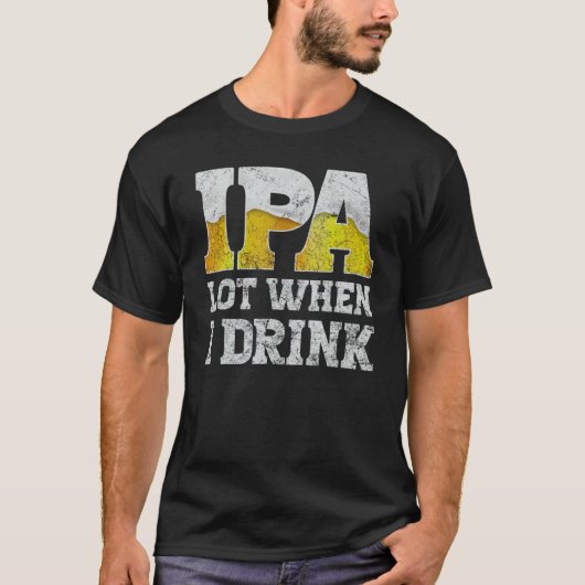 craft beer apparel ipa lot when i drink local beer t-shirt (Voorkant)