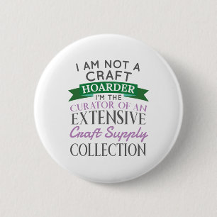 Craft Crafter, geen Craft Hoarder Curator Collecti Ronde Button 5,7 Cm