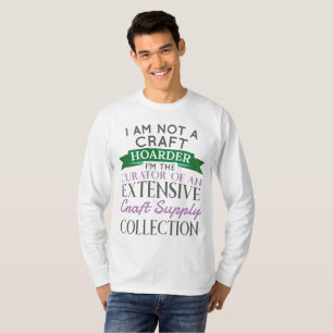 Craft Crafter, geen Craft Hoarder Curator Collecti T-shirt