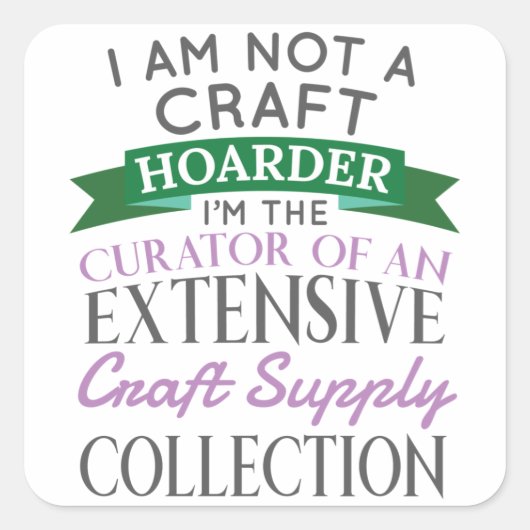 Craft Crafter, geen Craft Hoarder Curator Collecti Vierkante Sticker (Voorkant)