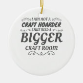 Craft Lover niet Craft Hoarder heeft grotere ruimt Keramisch Ornament (Voorkant)