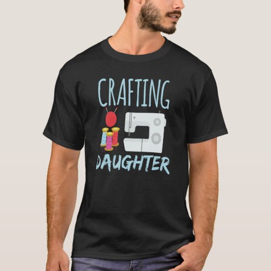 Crafting Daughter Hobby Craft Crafter T-shirt (Voorkant)