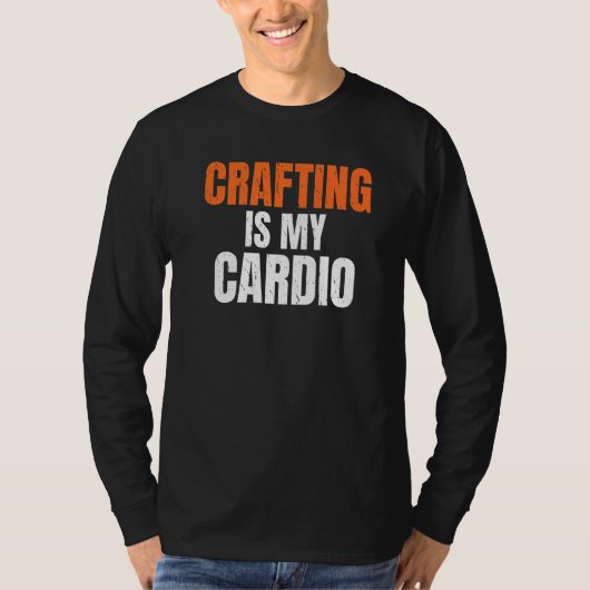Crafting is mijn cardio Handyman Woodwork-ambachts T-shirt (Voorkant)
