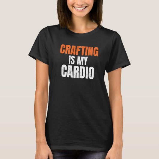 Crafting is mijn cardio Handyman Woodwork-ambachts T-shirt (Voorkant)