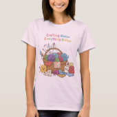 Crafting Makes Everything Better Happy Supplies Fu T-shirt (Voorkant)
