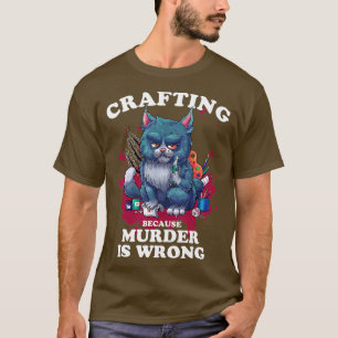 Crafting omdat de moord verkeerd is... t-shirt