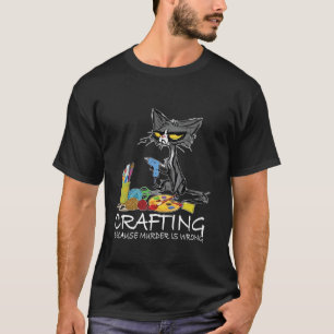 Crafting omdat moord verkeerd is beste cadeau-idee t-shirt
