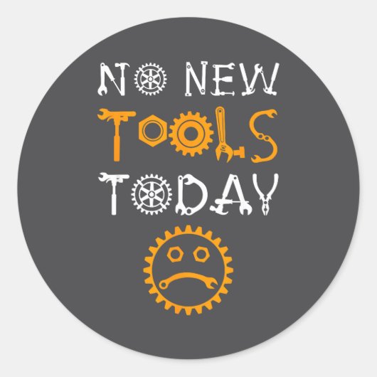 Craftsman And Tool Lover Meme No New Tools Today Ronde Sticker (Voorkant)