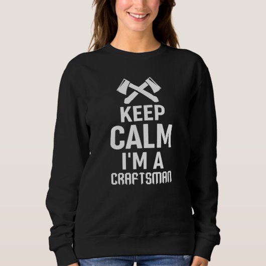 Craftsmen Worker Keep Calm I'm A Craftsman Trui (Voorkant)