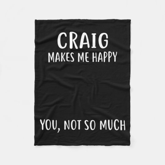 Craig Makes Me Happy, You Not So Much Name Shirt  Fleece Deken (Voorkant)
