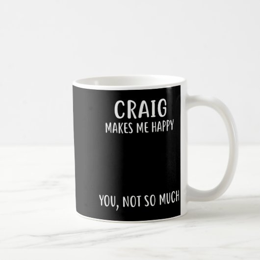 Craig Makes Me Happy, You Not So Much Name Shirt Koffiemok (Rechts)