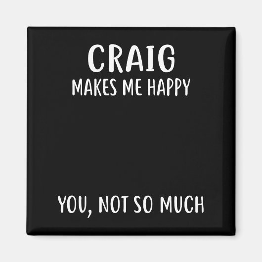 Craig Makes Me Happy, You Not So Much Name Shirt  Magneet (Voorkant)