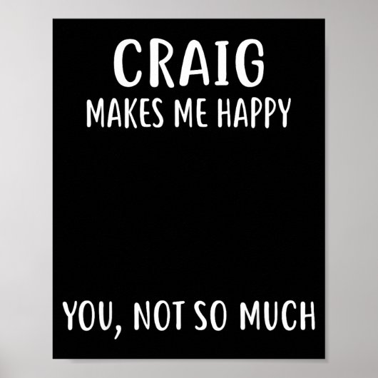Craig Makes Me Happy, You Not So Much Name Shirt  Poster (Voorkant)