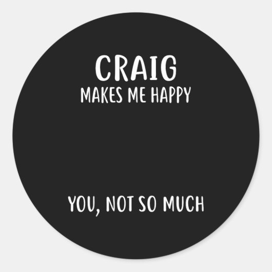 Craig Makes Me Happy, You Not So Much Name Shirt  Ronde Sticker (Voorkant)