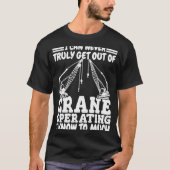 Crane operating I know to much Crane Operator Cons T-shirt (Voorkant)