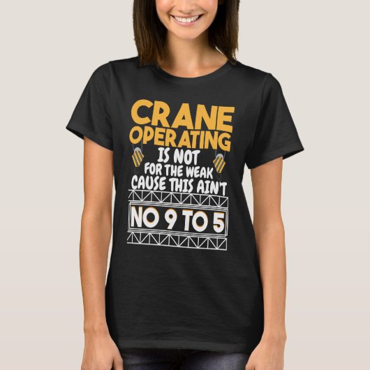 Crane Operating is not for the weak Construction W T-shirt (Voorkant)