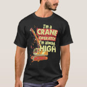 Crane Operator always high in the sky Construction T-shirt (Voorkant)