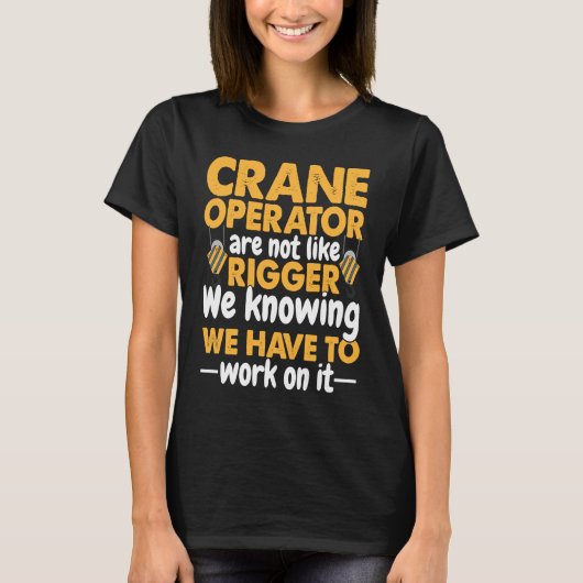 Crane Operator are not like Rigger Construction Wo T-shirt (Voorkant)