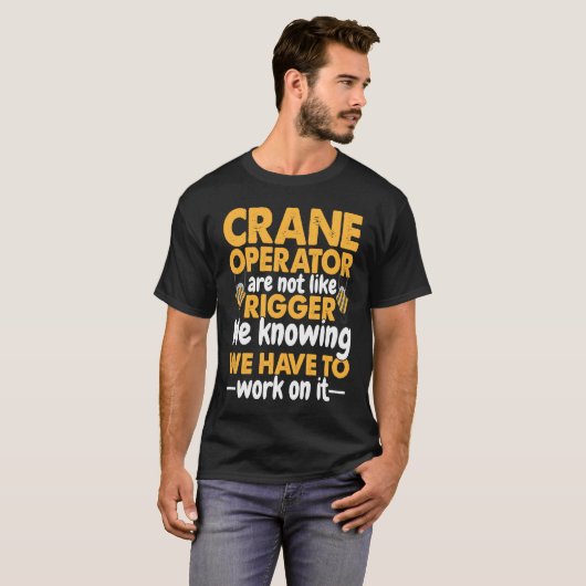 Crane Operator are not like Rigger Construction Wo T-shirt (Voorkant volledig)