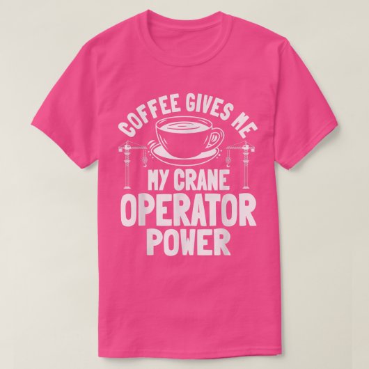 Crane Operator Coffee Lover Construction Tower Equ T-shirt (Design voorkant)
