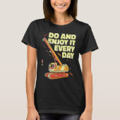 Crane Operator do and enjoy it everyday Constructi T-shirt (Voorkant)
