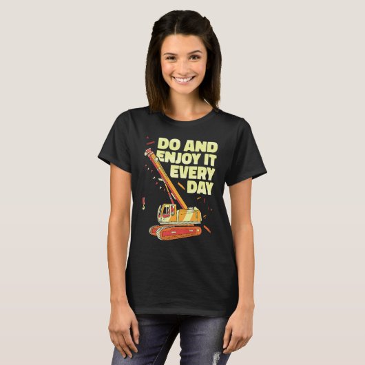 Crane Operator do and enjoy it everyday Constructi T-shirt (Voorkant volledig)