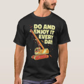 Crane Operator do and enjoy it everyday Constructi T-shirt (Voorkant)