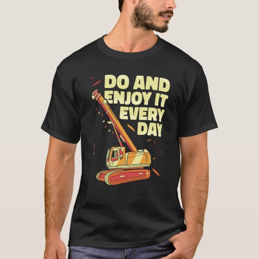 Crane Operator do and enjoy it everyday Constructi T-shirt (Voorkant)