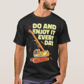Crane Operator do and enjoy it everyday Constructi T-shirt (Voorkant)