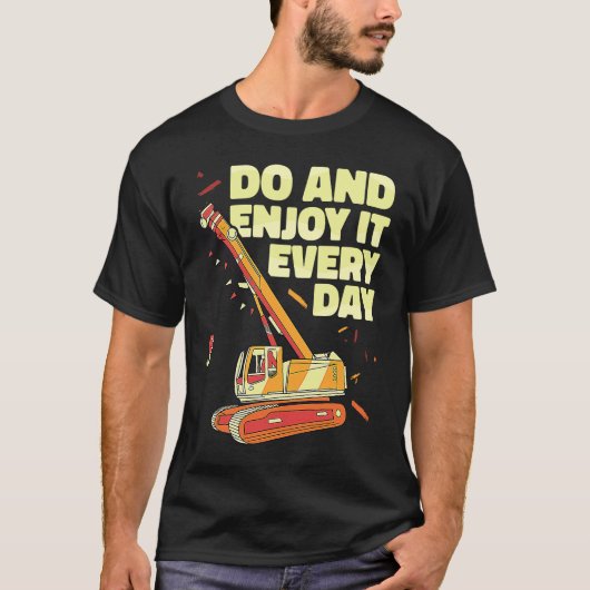 Crane Operator do and enjoy it everyday Constructi T-shirt (Voorkant)