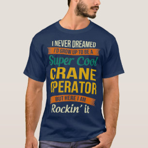Crane Operator geeft grappige waardering T-shirt