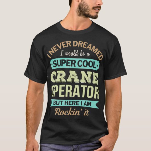Crane Operator Gift Grappige Waardering T-shirt (Voorkant)