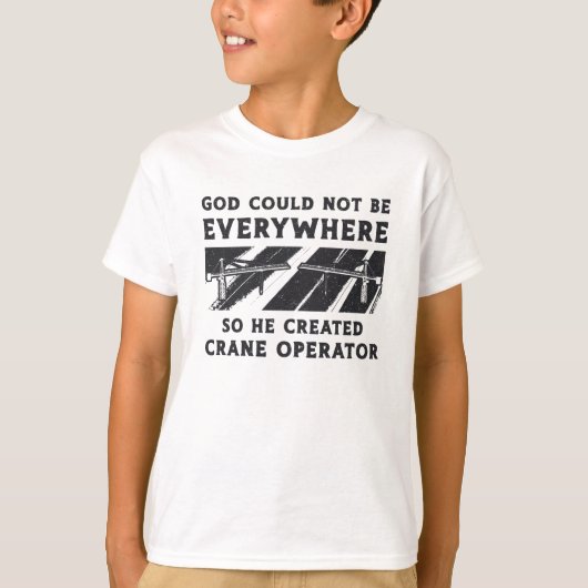 Crane Operator God Could Not Be Driver Worker T-shirt (Voorkant)