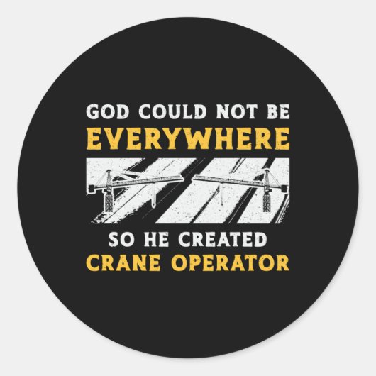 Crane Operator God Could Not Be Worker Driver Ronde Sticker (Voorkant)
