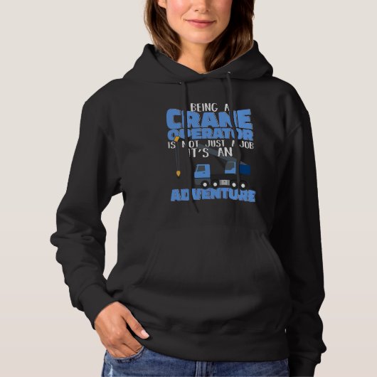 Crane Operator is an Adventure Construction Site W Hoodie (Voorkant)