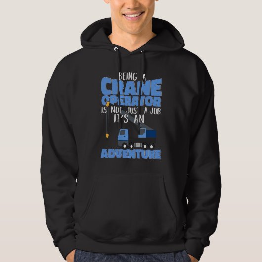Crane Operator is an Adventure Construction Site W Hoodie (Voorkant)