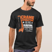 Crane Operator means having fun Construction Worke T-shirt (Voorkant)