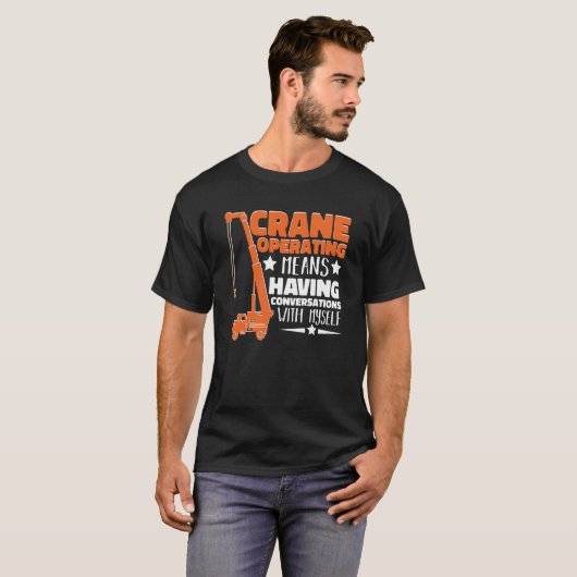 Crane Operator means having fun Construction Worke T-shirt (Voorkant volledig)