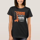 Crane Operator means having fun Construction Worke T-shirt (Voorkant)