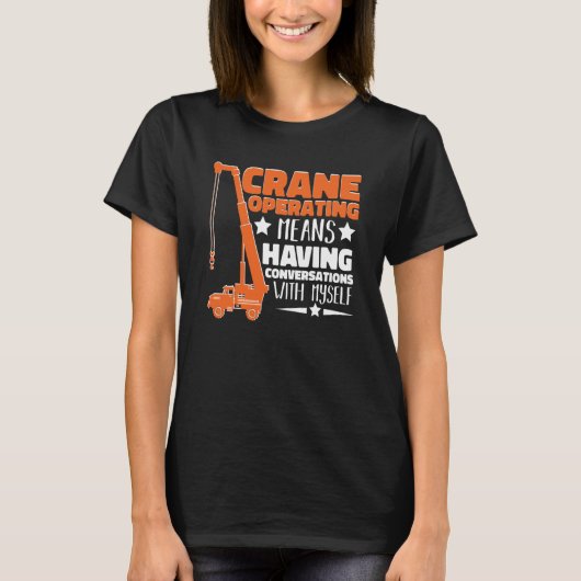 Crane Operator means having fun Construction Worke T-shirt (Voorkant)